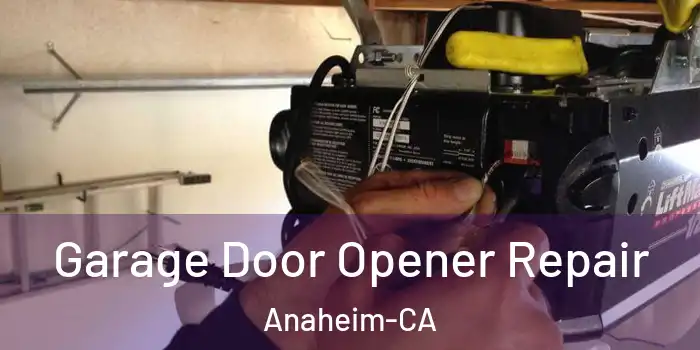  Garage Door Opener Repair Anaheim-CA